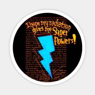 I hope my Radiation gives me Super Powers- blue Magnet